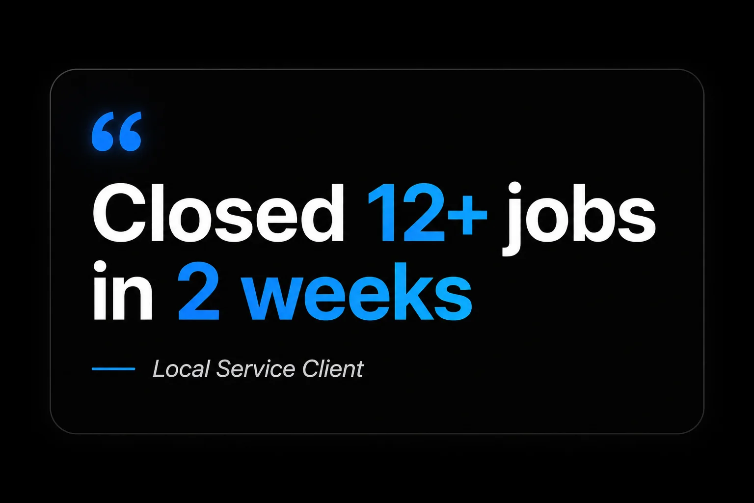 Closed 12+ jobs in 2 weeks — Local Service Client